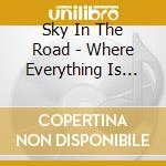 Sky In The Road - Where Everything Is Music cd