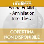Fanna-Fi-Allah - Annihilation Into The Infinite cd musicale di Fanna