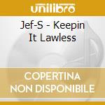 Jef-S - Keepin It Lawless cd