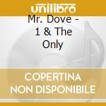 Mr. Dove - 1 & The Only cd musicale di Mr. Dove