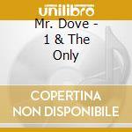 Mr. Dove - 1 & The Only cd