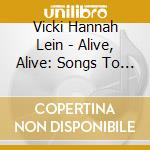 Vicki Hannah Lein - Alive, Alive:  Songs To Pick You Up, Dust You Off, And Set You Free
