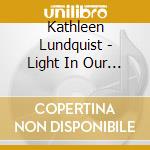 Kathleen Lundquist - Light In Our Darkness cd