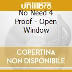 No Need 4 Proof - Open Window cd