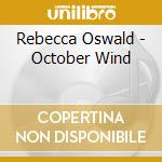 Rebecca Oswald - October Wind cd musicale di Rebecca Oswald