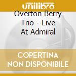 Overton Berry Trio - Live At Admiral cd