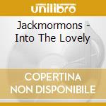 Jackmormons - Into The Lovely cd