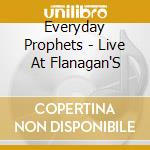 Everyday Prophets - Live At Flanagan'S cd
