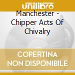 Manchester - Chipper Acts Of Chivalry cd