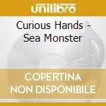 Curious Hands - Sea Monster cd