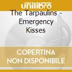 The Tarpaulins - Emergency Kisses cd