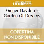 Ginger Haydon - Garden Of Dreams cd musicale di Ginger Haydon