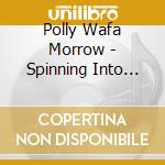 Polly Wafa Morrow - Spinning Into Matter cd