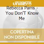 Rebecca Parris - You Don'T Know Me cd