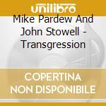 Mike Pardew And John Stowell - Transgression cd
