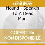 Hound - Speakin To A Dead Man cd