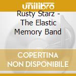 Rusty Starz - The Elastic Memory Band cd