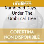 Numbered Days - Under The Umbilical Tree cd musicale di Numbered Days