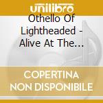 Othello Of Lightheaded - Alive At The Assembly Line cd