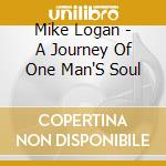 Mike Logan - A Journey Of One Man'S Soul cd