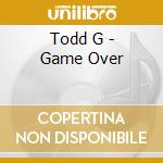 Todd G - Game Over cd