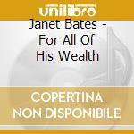 Janet Bates - For All Of His Wealth