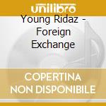Young Ridaz - Foreign Exchange cd musicale di Young Ridaz