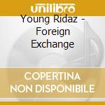 Young Ridaz - Foreign Exchange cd