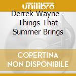 Derrek Wayne - Things That Summer Brings cd