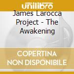 James Larocca Project - The Awakening cd musicale di James Larocca Project