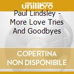 Paul Lindsley - More Love Tries And Goodbyes cd