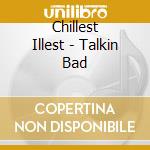 Chillest Illest - Talkin Bad cd