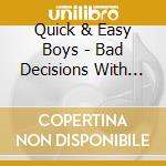 Quick & Easy Boys - Bad Decisions With Good People cd musicale di Quick & Easy Boys