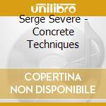 Serge Severe - Concrete Techniques