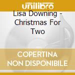 Lisa Downing - Christmas For Two cd