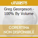 Greg Georgeson - 100% By Volume cd