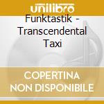 Funktastik - Transcendental Taxi cd