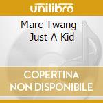Marc Twang - Just A Kid cd
