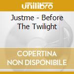 Justme - Before The Twilight cd musicale di Justme