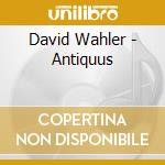 David Wahler - Antiquus cd