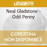 Neal Gladstone - Odd Penny cd