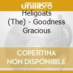 Heligoats (The) - Goodness Gracious cd