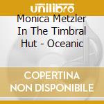 Monica Metzler In The Timbral Hut - Oceanic cd