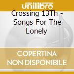 Crossing 13Th - Songs For The Lonely cd