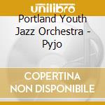 Portland Youth Jazz Orchestra - Pyjo cd musicale di Portland Youth Jazz Orchestra