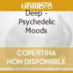 Deep - Psychedelic Moods cd