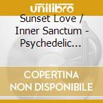 Sunset Love / Inner Sanctum - Psychedelic Moods Part Two: Journey Thru Inner cd