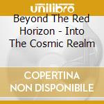 Beyond The Red Horizon - Into The Cosmic Realm cd