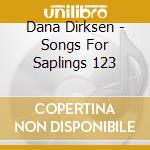 Dana Dirksen - Songs For Saplings 123 cd musicale di Dana Dirksen