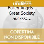 Fallen Angels - Great Society Suckss: Halloween 1968 cd musicale di Fallen Angels